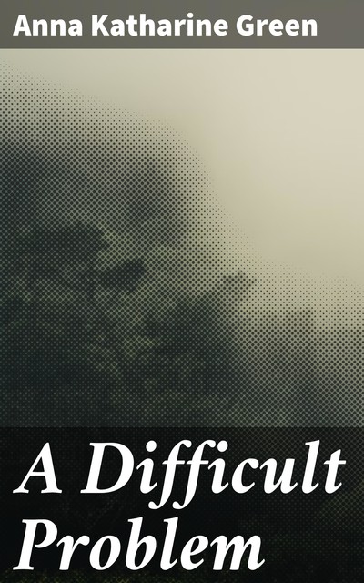 Difficult Problem, Anna Katharine Green