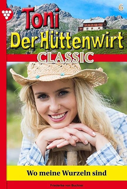 Toni der Hüttenwirt Classic 6 – Heimatroman, Friederike von Buchner