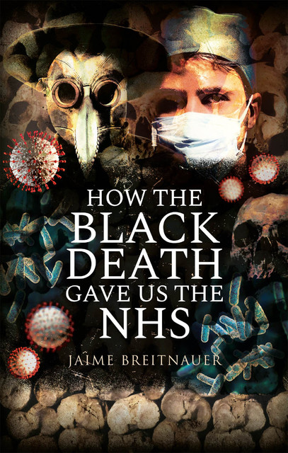 How the Black Death Gave Us the NHS, Jaime Breitnauer