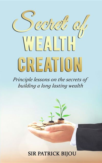 Secret of Wealth Creation, Sir Patrick Bijou
