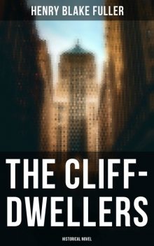 The Cliff-Dwellers (Historical Novel), Henry Blake Fuller