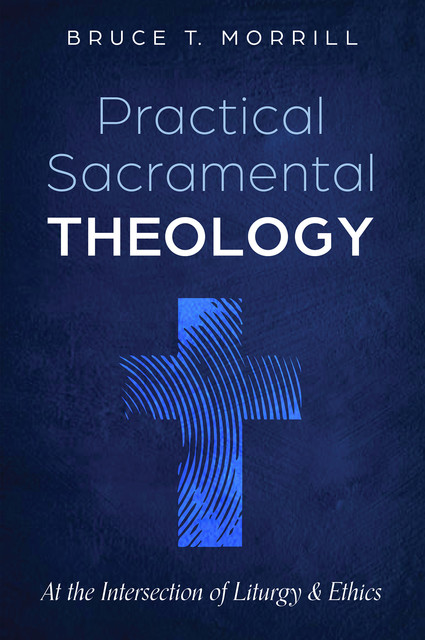 Practical Sacramental Theology, Bruce T. Morrill