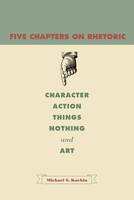 Five Chapters on Rhetoric, Michael S. Kochin
