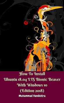 How to Install Ubuntu 18.04 LTS Bionic Beaver With Windows 10 (Edition 2018), Muhammad Vandestra, Dragon Promedia Studio