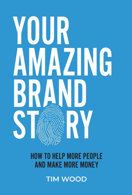 Your Amazing Brand Story, Tim Wood