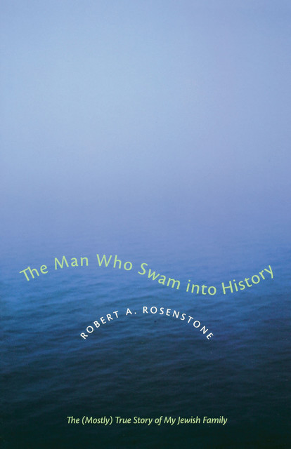 The Man Who Swam into History, Robert A. Rosenstone