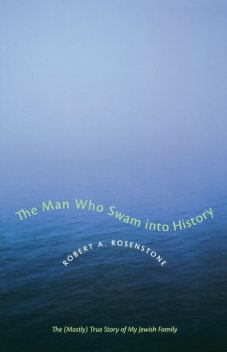 The Man Who Swam into History, Robert A. Rosenstone