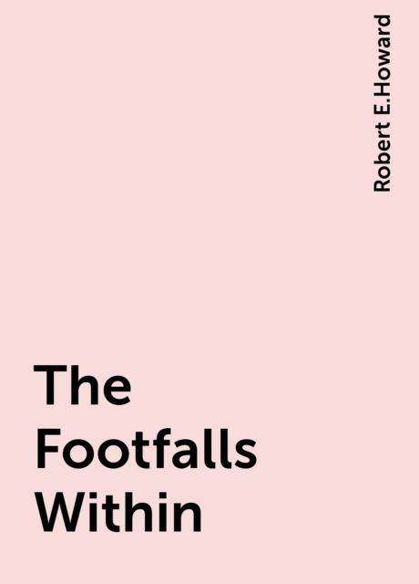 The Footfalls Within, Robert E.Howard