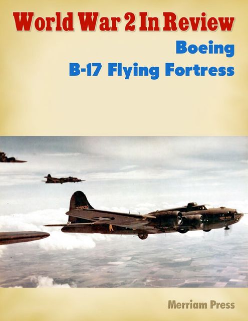 World War 2 In Review: Boeing B-17 Flying Fortress No. 1, Merriam Press