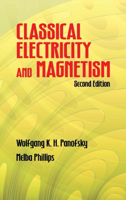 Classical Electricity and Magnetism, Melba Phillips, Wolfgang K.H.Panofsky