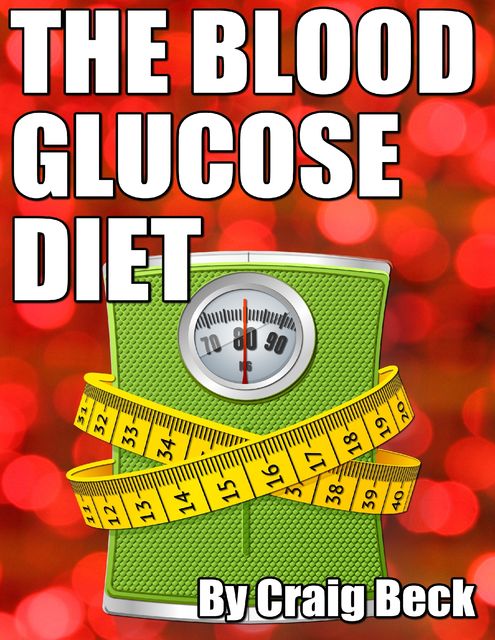 The Blood Sugar Diet: The Truth About Why We Get Fat, Craig Beck
