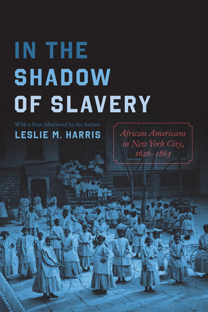 In the Shadow of Slavery, Leslie M. Harris