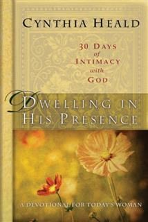 Dwelling in His Presence / 30 Days of Intimacy with God, Cynthia Heald