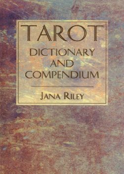 Tarot Dictionary and Compendium, Jana Riley