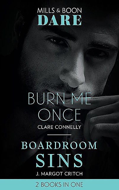 Burn Me Once, Clare Connelly, J. Margot Critch