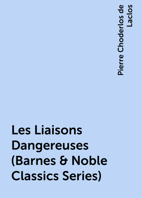 Les Liaisons Dangereuses (Barnes & Noble Classics Series), Pierre Choderlos de Laclos