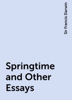 Springtime and Other Essays, Sir Francis Darwin