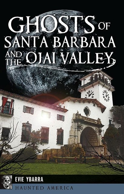 Ghosts of Santa Barbara and the Ojai Valley, Evie Ybarra