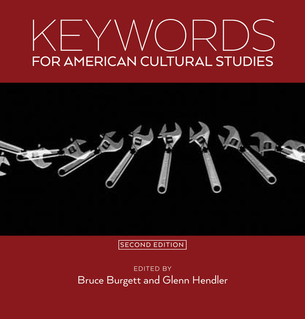 Keywords for American Cultural Studies, Second Edition, Bruce Burgett, Glenn Hendler