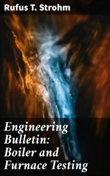 Engineering Bulletin: Boiler and Furnace Testing, Rufus T.Strohm
