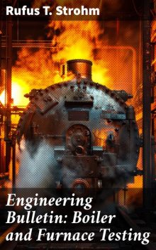 Engineering Bulletin: Boiler and Furnace Testing, Rufus T.Strohm