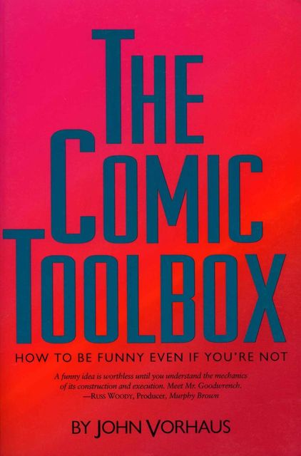 The Comic Toolbox: How to be Funny Even if You're Not, John Vorhaus
