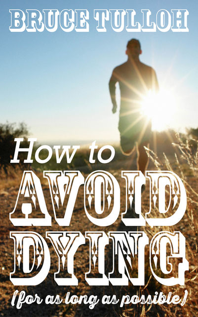 How to Avoid Dying – For as Long as Possible, Bruce Tulloh