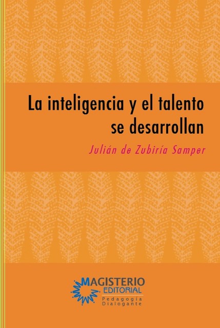 La inteligencia y el talento se desarrollan, Julián De Zubiría Samper
