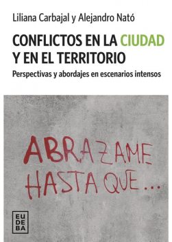 Conflictos en la ciudad y en el territorio, Alejandro Nató, Liliana Carbajal