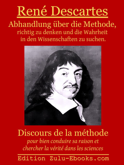 Abhandlung über die Methode, richtig zu denken und die Wahrheit in den Wissenschaften zu suchen. Deutsch und Französisch, Rene Descartes