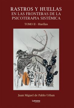 Rastros y huellas en las fronteras de la psicoterapia sistémica, Juan Miguel de Pablo Urban