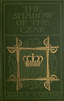 The Shadow of the Czar, John R. Carling