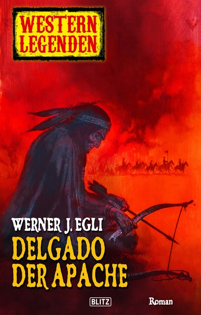 Arizona Legenden 01: Delgado, der Apache, Werner J. Egli