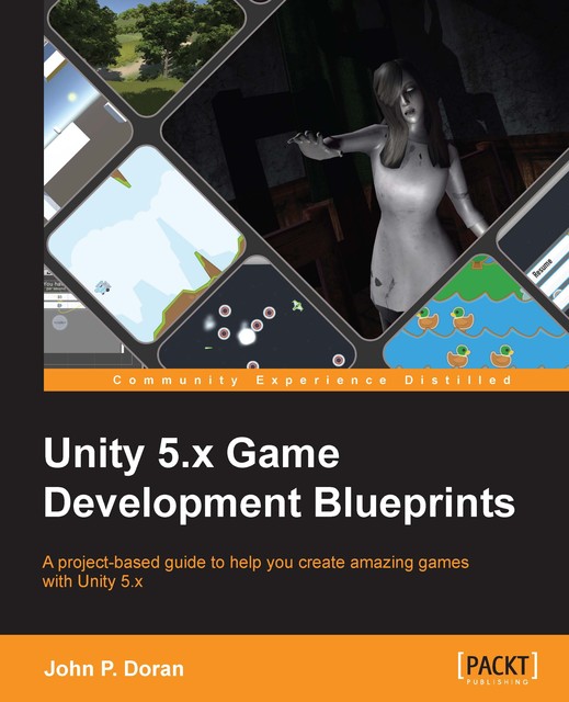 Unity 5.x Game Development Blueprints, John Doran