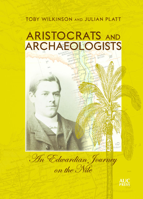 Aristocrats and Archaeologists, Toby Wilkinson, Julian Platt