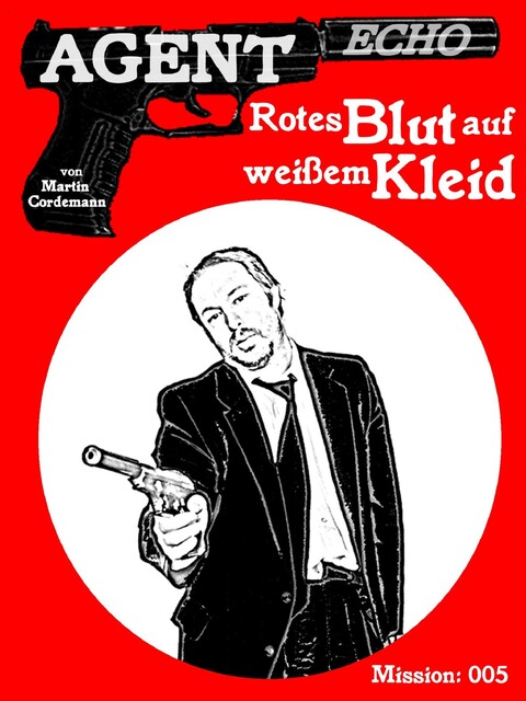 AGENT ECHO – Rotes Blut auf weißem Kleid, Martin Cordemann