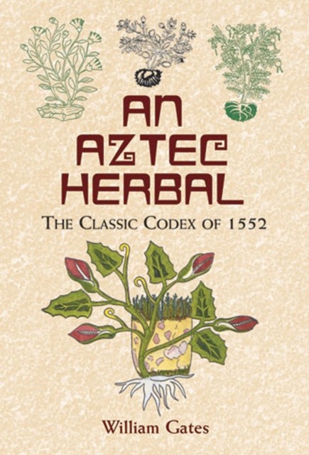 An Aztec Herbal, William Gates