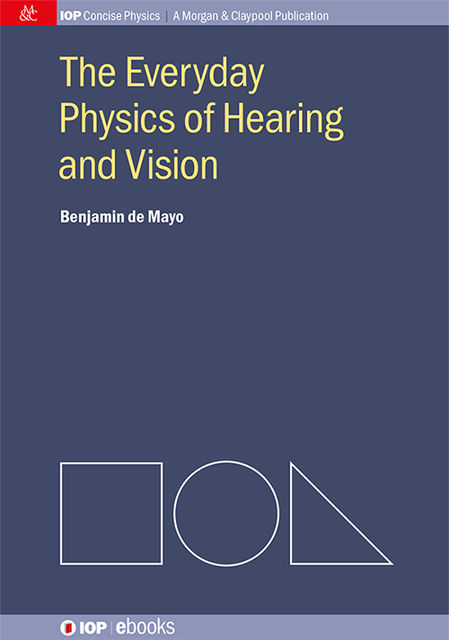The Everyday Physics of Hearing and Vision, Benjamin de Mayo
