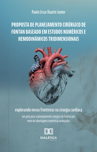Proposta de Planejamento Cirúrgico de Fontan Baseado em Estudos Numéricos e Hemodinâmicos Tridimensionais, Paulo Cesar Duarte Junior