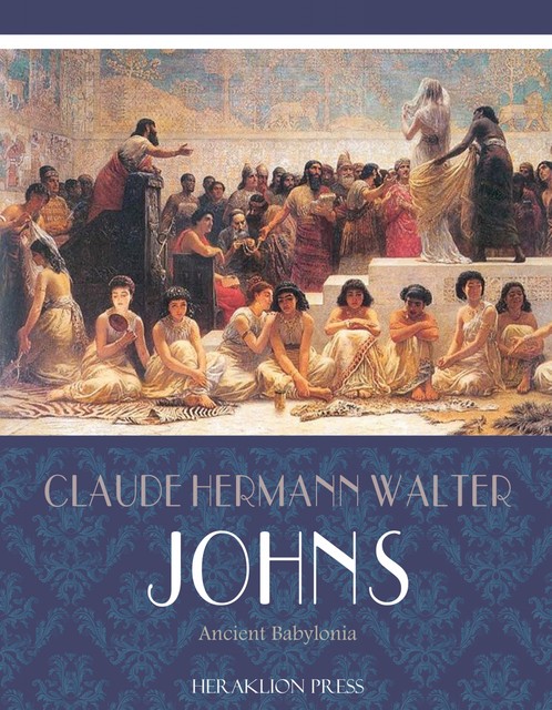 Ancient Babylonia, Claude Hermann Walter Johns