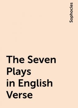 The Seven Plays in English Verse, Sophocles