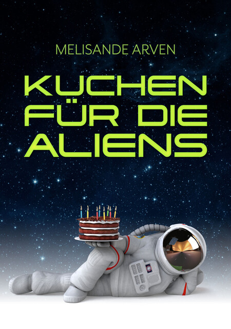 Kuchen für die Aliens, Melisande Arven