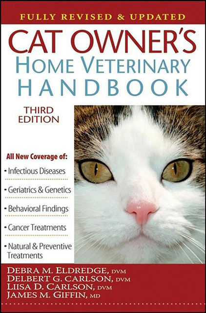 Cat Owner's Home Veterinary Handbook, Fully Revised and Updated, DVM, Debra M.Eldredge, Delbert G.Carlson, James M.Giffin, Liisa D.Carlson