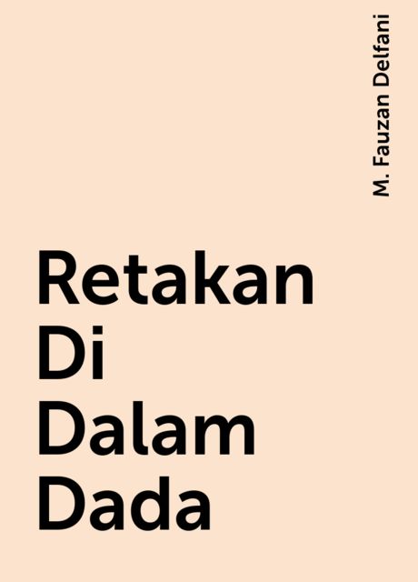 Retakan Di Dalam Dada, M. Fauzan Delfani