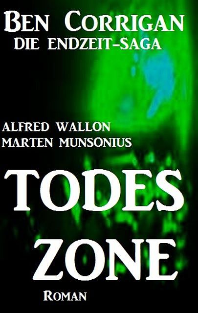 Todeszone (Ben Corrigan – die Endzeit-Saga 1), Alfred Wallon, Marten Munsonius