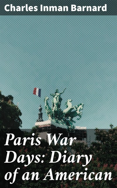 Paris War Days: Diary of an American, Charles Barnard