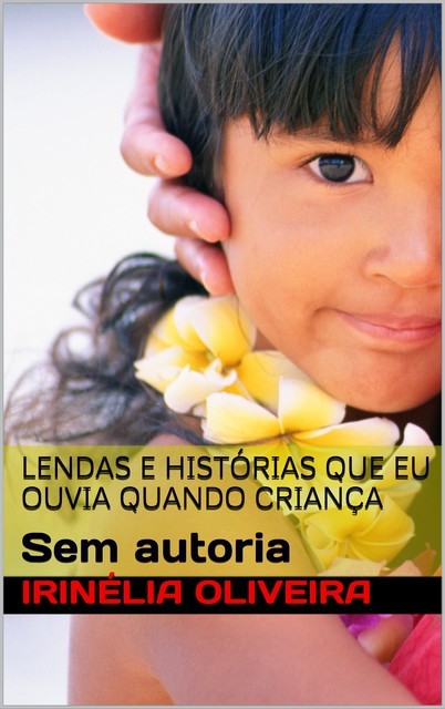 Lendas e histórias que eu ouvia quando criança, Irinélia Oliveira