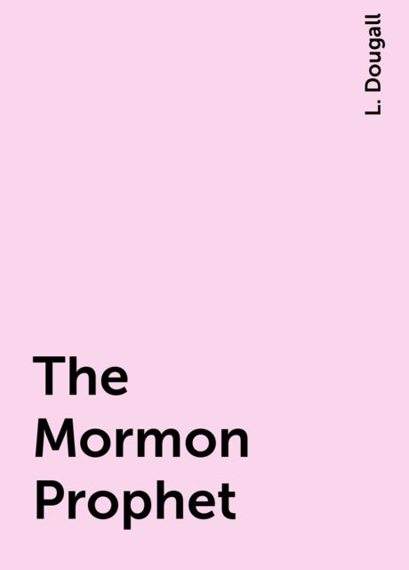 The Mormon Prophet, L. Dougall