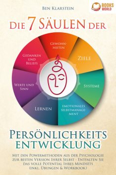Die 7 Säulen der Persönlichkeitsentwicklung: Mit den Powermethoden aus der Psychologie zur besten Version Ihrer Selbst – Entfalten Sie das volle Potential Ihres Mindsets (inkl. Übungen & Workbook), Ben Klarstein