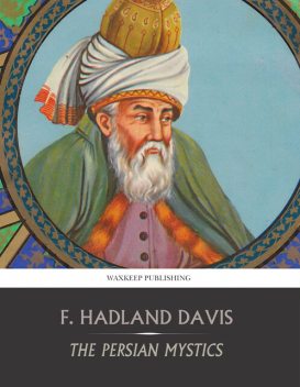 The Persian Mystics: Jalálu'd-dín Rúmí, Maulana Jalal al-Din Rumi